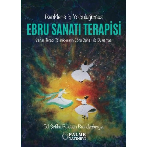 Ebru Sanatları Terapisi - Renklerle İç Yolculuğumuz | Palme Yayınları (İnce Kapak)