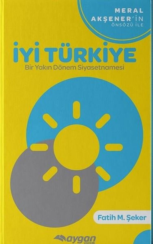 İyi Türkiye-Bir Yakın Dönem Siyasetnamesi | Aygan Yayıncılık (İnce Kapak)