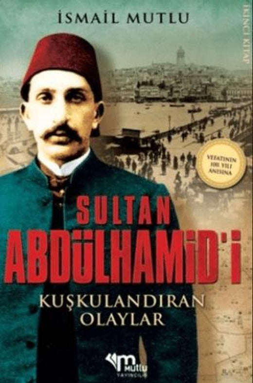 Sultan Abdülhamid'i Kuşkulandıran Olaylar | Mutlu Yayınevi (Ciltsiz)