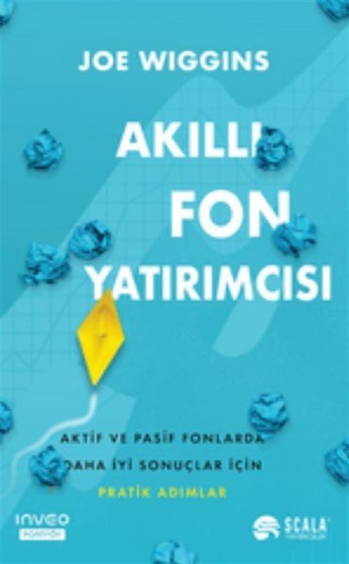 Akıllı Fon Yatırımcısı - Aktif ve Pasif Fonlarda Daha İyi Sonuçlar İçin Pratik Adımlar | Scala Yayıncılık (İnce Kapak)