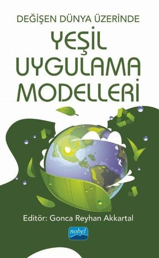 Değişen Dünya Üzerinde Yeşil Uygulama Modelleri | Nobel Akademik Yayıncılık (İnce Kapak)