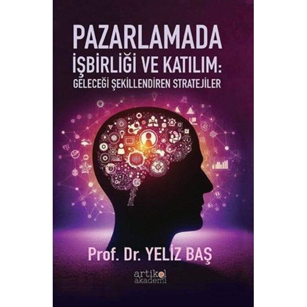 Pazarlamada İşbirliği ve Katılım: Geleceği Şekillendiren Stratejiler | Artikel Akademi (İnce Kapak )