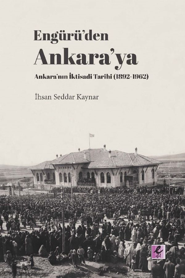 Engürüden Ankaraya Ankaranın İktisadi Tarihi 1892-1962 | Efil Yayınevi Yayınları