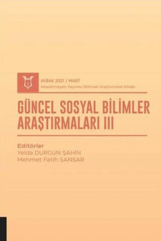 Güncel Sosyal Bilimler Araştırmaları III (AYBAK 2021 Mart) | Akademisyen Kitabevi (Ciltsiz)
