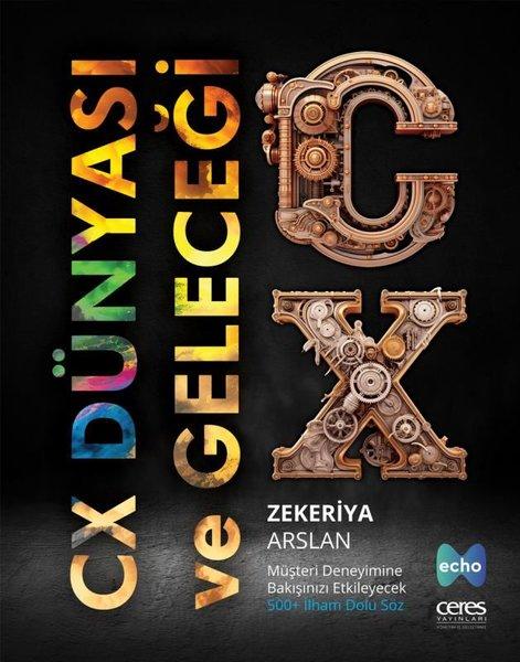 CX Dünyası ve Geleceği - Müşteri Deneyimine Bakışınızı Etkileyecek 500+ İlham Dolu Söz | Ceres Yayınları (Ciltli)  - Resim 1