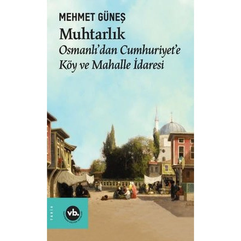 Muhtarlık - Osmanlı'dan Cumhuriyet'e Köy ve Mahalle İdaresi | VakıfBank Kültür Yayınları