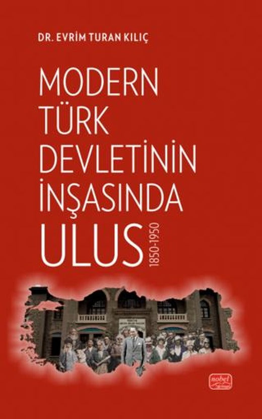 Modern Türk Devletinin İnşasında Ulus 1850-1950 | Nobel Bilimsel Eserler (Ciltsiz)