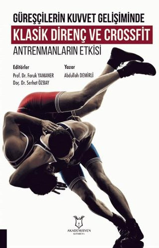 Güreşçilerin Kuvvet Gelişiminde Klasik Direnç ve Crossfit Antrenmanların Etkisi | Akademisyen Kitabevi (Ciltsiz)