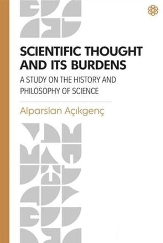 Scientific Thought and Its Burdens | İbn Haldun Üniversitesi Yayınları (Ciltsiz)