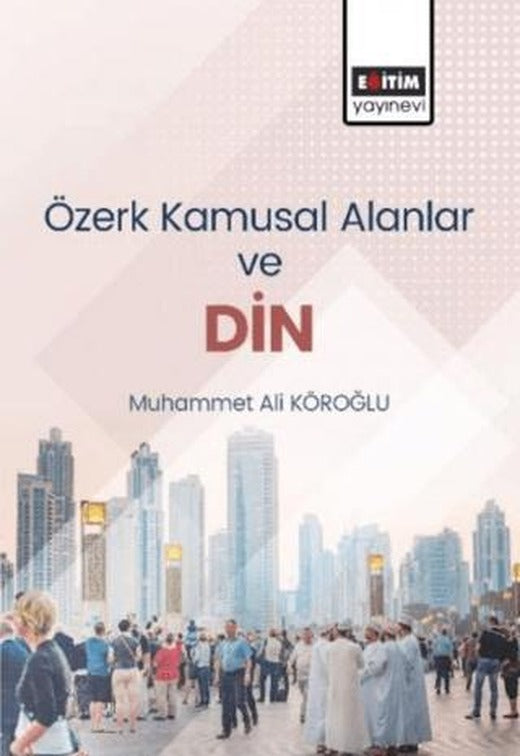 Özerk Kamusal Alanlar ve Din | Eğitim Yayınevi - Bilimsel Eserler (Ciltsiz)