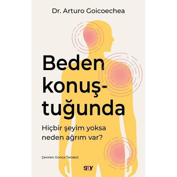 Beden Konuştuğunda - Hiçbir Şeyim Yoksa Neden Ağrım var? | Say Yayınları (İnce Kapak)