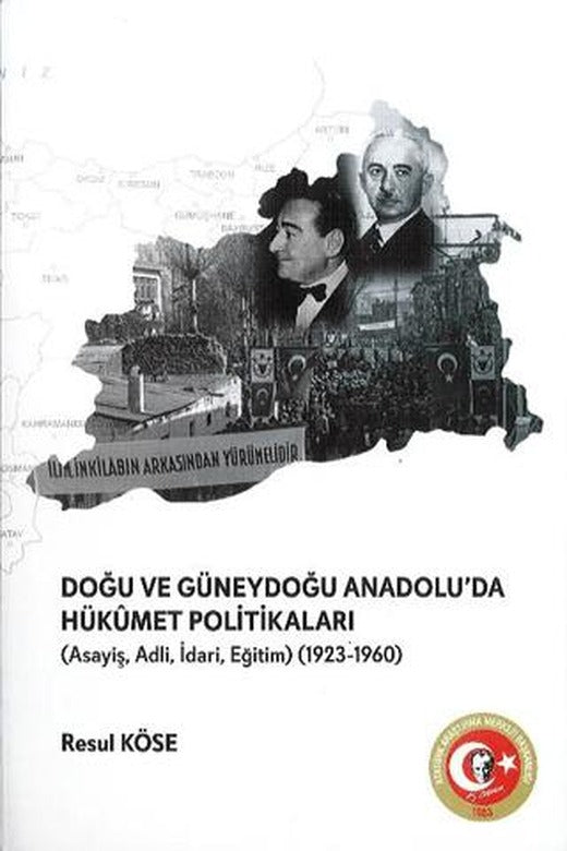 Doğu ve Güneydoğu Anadolu'da Hükümet Politikaları | Atatürk Araştırma Merkezi (Ciltsiz)