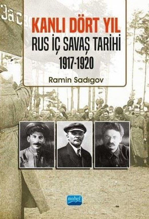 Kanlı Dört Yıl: Rus İç Savaş Tarihi 1917 - 1920 | Nobel Akademik Yayıncılık (İnce Kapak)