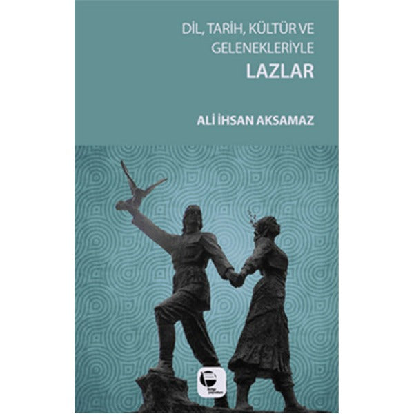 Dil Tarih Kültür ve Gelenekleriyle Lazlar | Belge Yayınları
