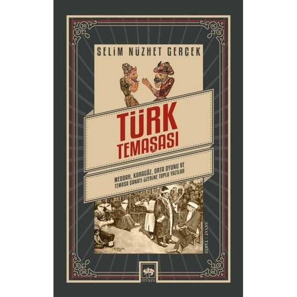 Türk Temaşası: Medda - Karagöz - Orta Oyunu ve Temaşa Sanatı Üzerine Toplu Yazılar | Ötüken Yayınları