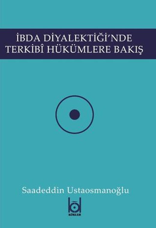 İbda Diyalektiği'nde Terkibi Hükümlere Bakış