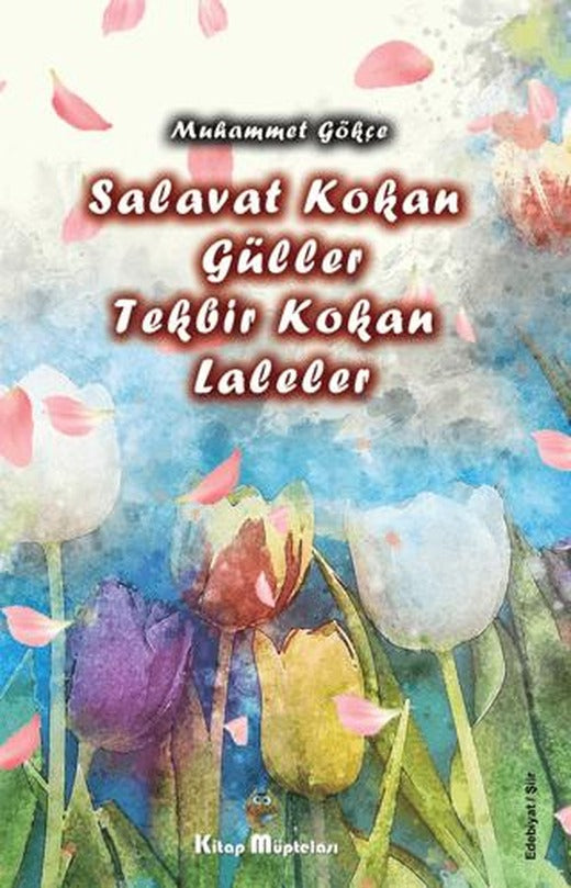 Salavat Kokan Güller Tekbir Kokan Laleler | Kitap Müptelası Yayınları (Ciltsiz)