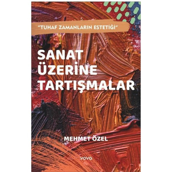Sanat Üzerine Tartışmalar - Tuhaf Zamanların Estetiği | Vova Yayınları (İnce Kapak)