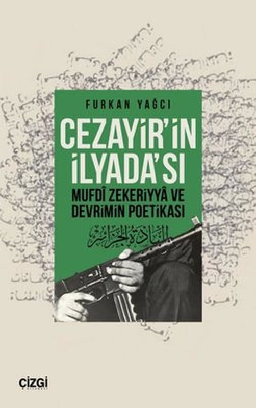 Cezayirin İlyada'sı - Mufdi Zekeriyya ve Devrimin Poetikası | Çizgi Kitabevi (İnce Kapak )