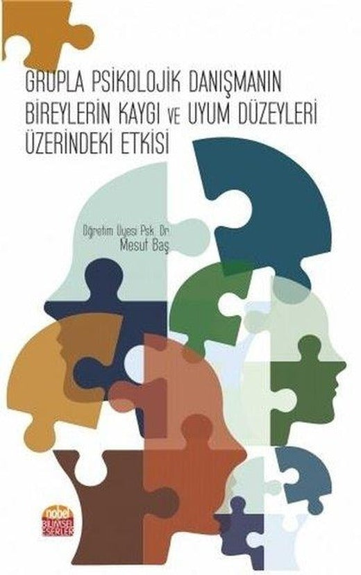 Grupla Psikolojik Danışmanın Bireylerin Kaygı ve Uyum Düzeyleri Üzerindeki Etkisi | Nobel Bilimsel Eserler (İnce Kapak)