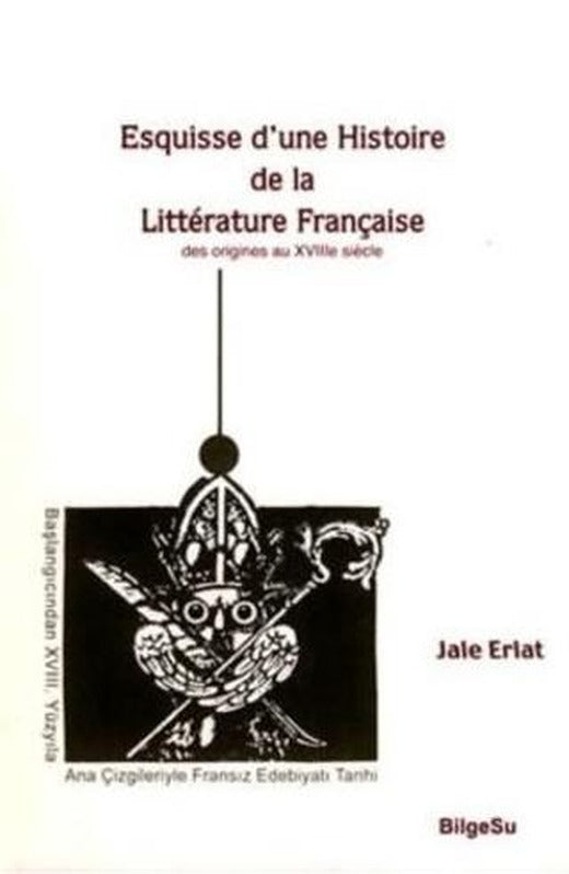 Esquisse D’une Histoire De La Litterature Française / Des origines au 18e Siecle | BilgeSu Yayıncılık (Ciltsiz)