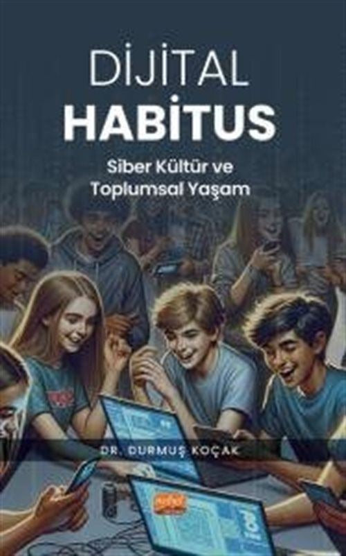 Dijital Habitus - Siber Kültür ve Toplumsal Yaşam | Nobel Bilimsel Eserler (İnce Kapak)