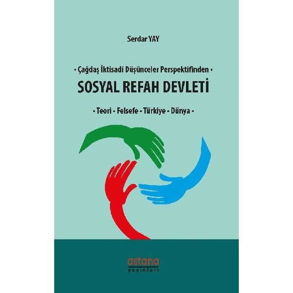 Çağdaş İktisadi Düşünceler Perspektifinden Sosyal Refah Devleti-Teori Felsefe Türkiye Dünya | Astana Yayınları (İnce Kapak)
