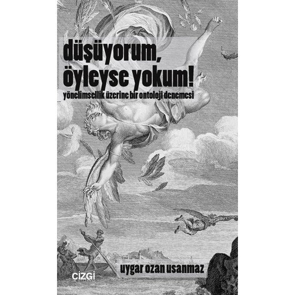 Düşüyorum Öyleyse Yokum! Yönelimsellik Üzerine Bir Ontoloji Denemesi | Çizgi Kitabevi (İnce Kapak)