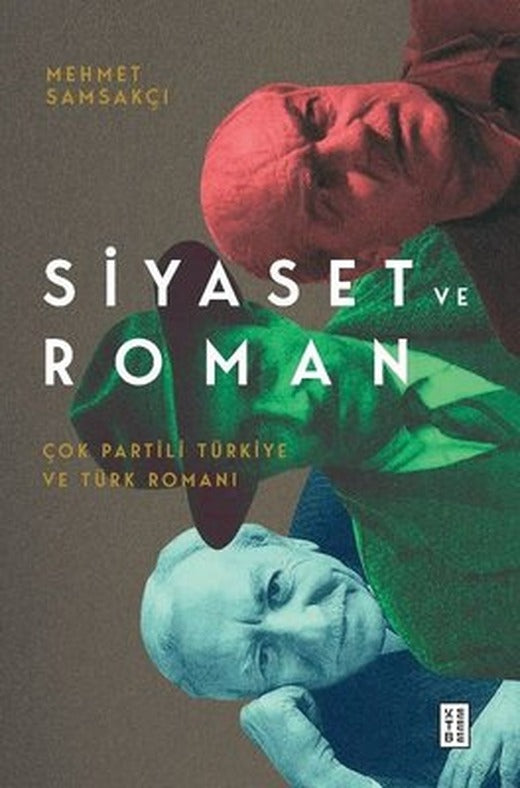 Siyaset ve Roman - Çok Partili Türkiye ve Türk Romanı | Ketebe Yayınları