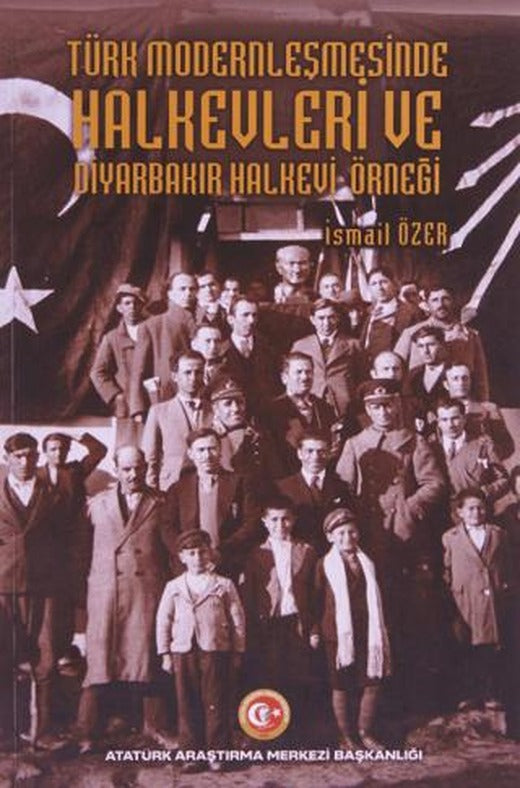 Türk Modernleşmesinde Halkevleri ve Diyarbakır Halkevi Örneği