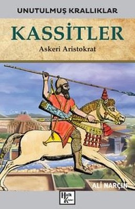 Kassitler: Askeri Aristokrat - Unutulmuş Krallıklar | Halk Kitabevi