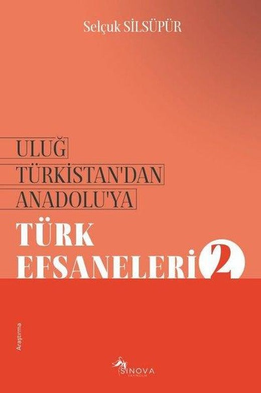 Uluğ Türkistan'dan Anadolu'ya Türk Efsaneleri - 2 | Sinova Yayıncılık (İnce Kapak)