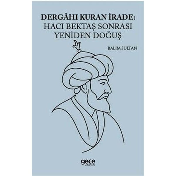 Dergahı Kuran İrade: Hacı Bektaş Sonrası Yeniden Doğuş | Gece Kitaplığı (İnce Kapak)