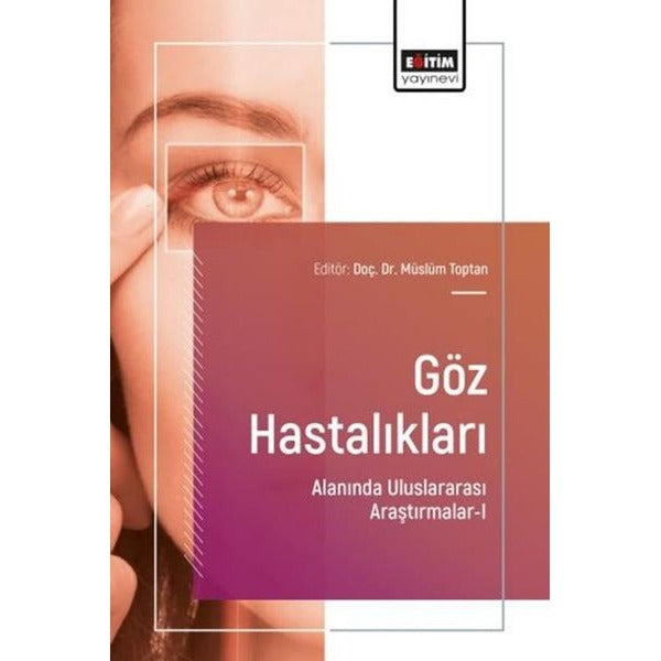 Göz Hastalıkları Alanında Uluslararası Araştırmalar 1 | Eğitim Yayınevi (İnce Kapak)