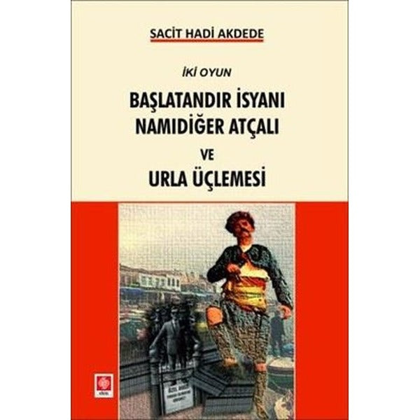 Başlatandır İsyanı Namıdiğer Atçalı ve Urla Üçlemesi - İki Oyun | Ekin Basım Yayın (İnce Kapak)