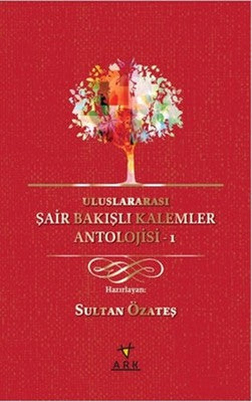 Uluslararası Şair Bakışlı Kalemler Antolojisi - 1 | Ark Kitapları