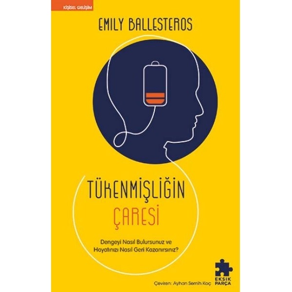Tükenmişliğin Çaresi - Dengeyi Nasıl Bulursunuz ve Hayatınızı Nasıl Geri Kazanırsınız? | Eksik Parça Yayınları (İnce Kapak)