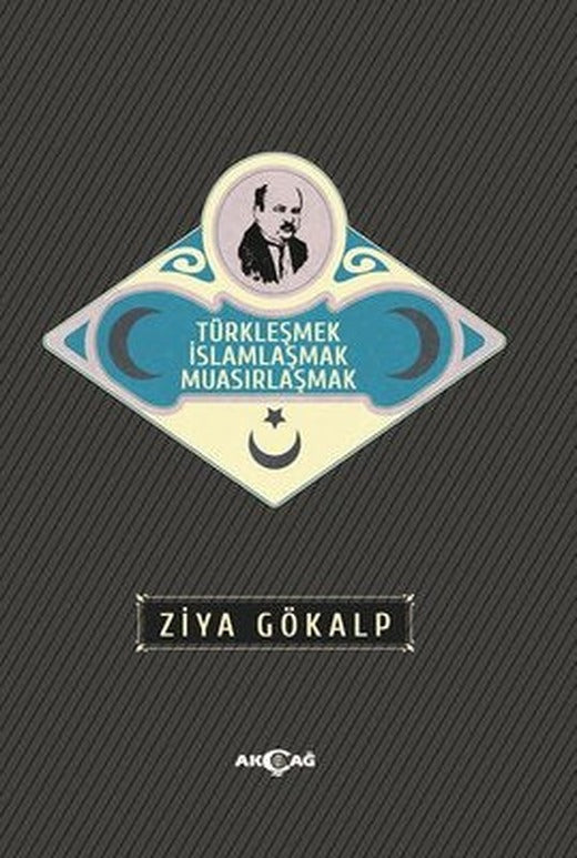Türkleşmek İslamlaşmak Muasırlaşmak | Akçağ Yayınları