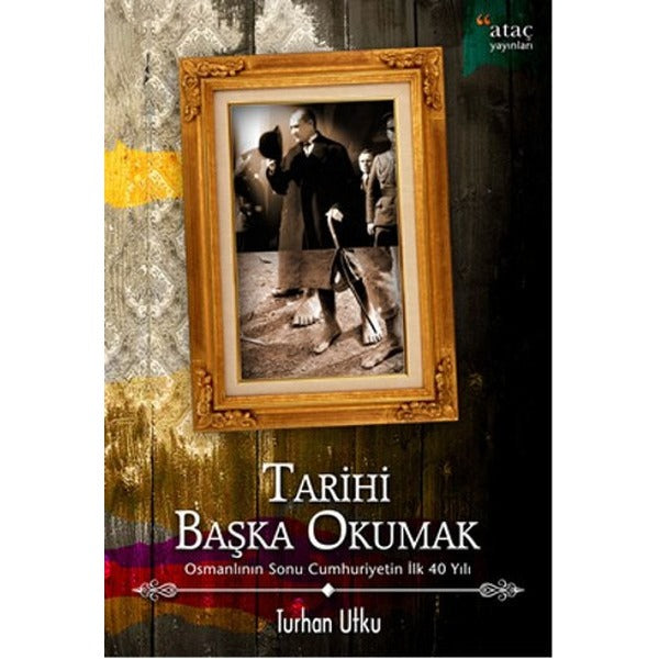 Tarihi Başka Okumak | Ataç Yayınları - İnceleme-Araştırma Dizisi (İnce Kapak)