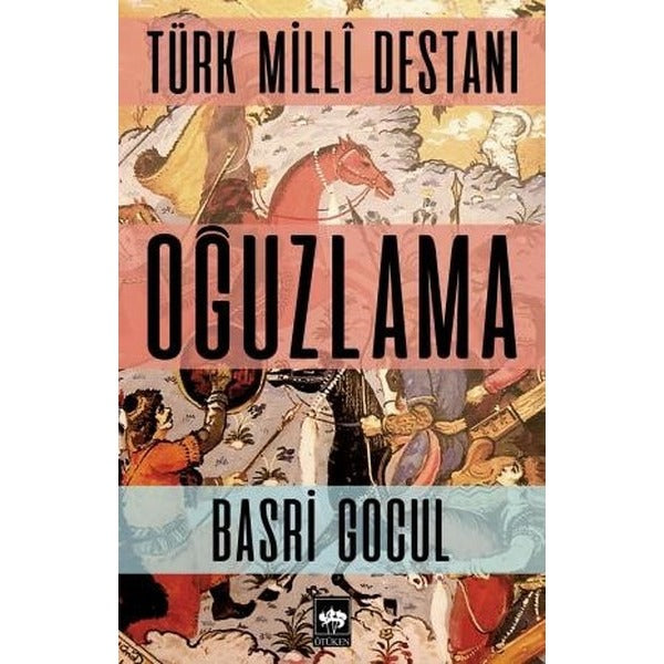 Türk Milli Destanı Oğuzlama | Ötüken Neşriyat