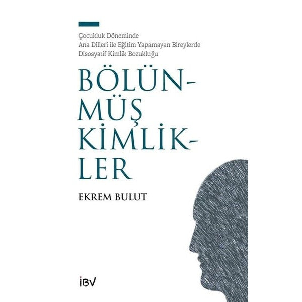 Bölünmüş Kimlikler - Çocukluk Döneminde Ana Dilleri İle Eğitim Yapamayan Bireylerde Disosyatif Kimli | İsmail Beşikçi Vakfı (İnce Kapak)