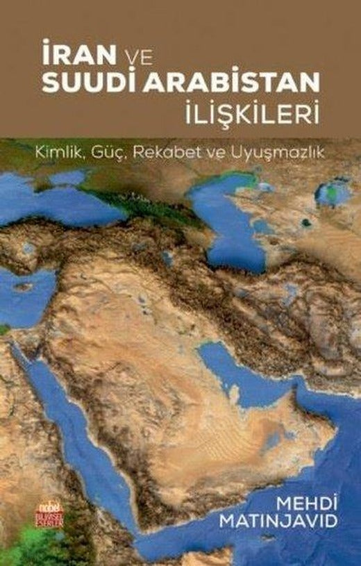 İran ve Suudi Arabistan İlişkileri: Kimlik - Güç -Rekabet ve Uyuşmazlık | Nobel Bilimsel Eserler (İnce Kapak)