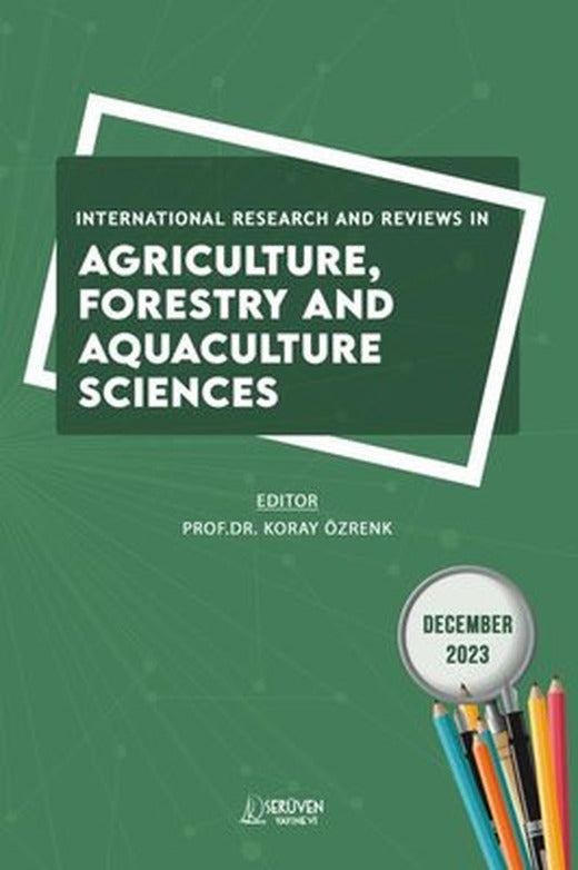 International Research and Reviews in Agriculture Forestry and Aquaculture Sciences - December 2023 | Serüven Yayınevi