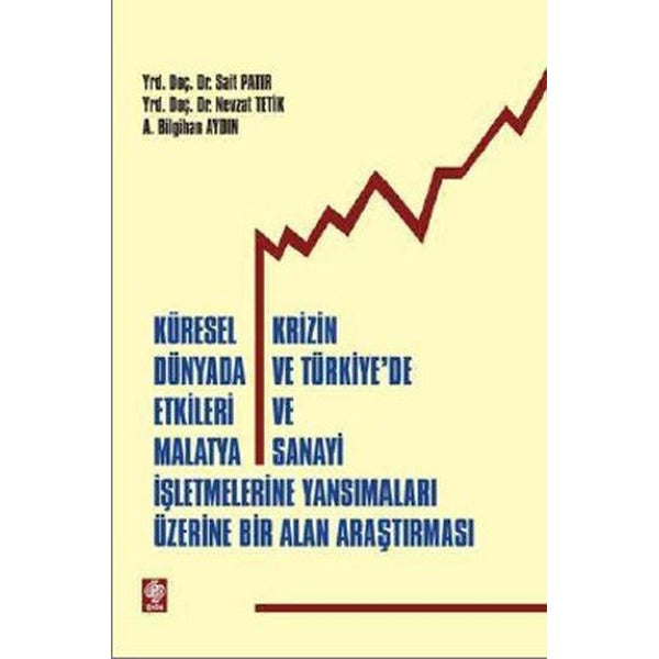 Küresel Krizin Dünyada ve Türkiye'de Etkileri ve Malatya Sanayi İşletmelerine Yansımalar Üzerine Bir | Ekin Basım Yayın