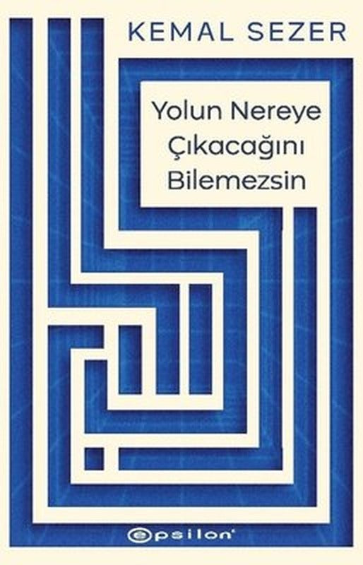 Yolun Nereye Çıkacağını Bilemezsin | Epsilon Yayınevi (İnce Kapak)