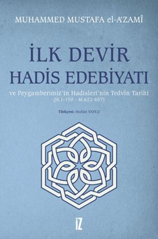 İlk Devir Hadis Edebiyatı ve Peygamberimiz’in Hadisleri’nin Tedvin Tarihi (H. 1-150 - M. 622-657) | İz Yayıncılık (Ciltsiz)