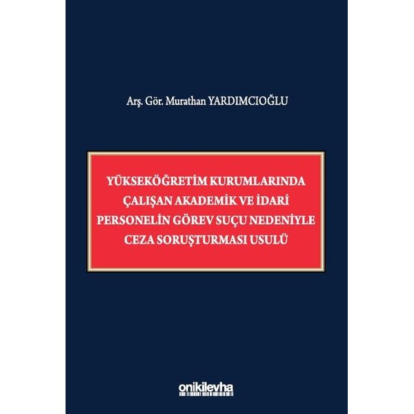 Yükseköğretim Kurumlarında Çalışan Akademik ve İdari Personelin Görev Suçu Nedeniyle Ceza Soruşturması Usulü | On İki Levha Yayınları (Ciltsiz)