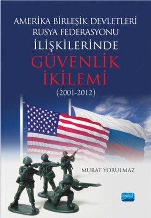 Amerika Birleşik Devletleri-Rusya Federasyonu İlişkilerinde Güvenlik İkilemi (2001-2012) | Nobel Akademik Yayıncılık