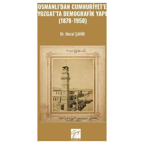 Osmanlı’dan Cumhuriyet’e Yozgat’ta Demografik Yapı (1878-1950)
