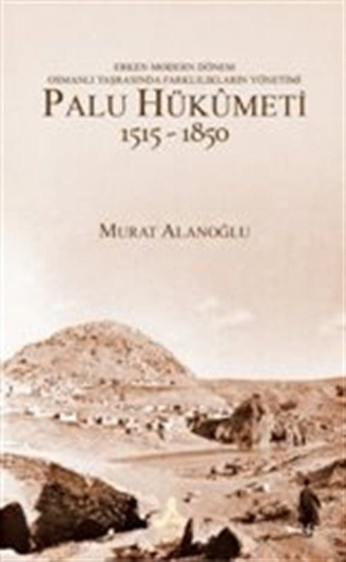 Erken Modern Dönem Osmanlı Taşrasında Farklılıkların Yönetimi - Palu Hükümeti (1515 - 1850) | Sonçağ Yayınları (Ciltsiz)